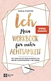 ICH - Mein Workbook für mehr Achtsamkeit: Mit dem richtigen Mindset zu mehr Zufriedenheit im Leben