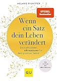 Wenn ein Satz dein Leben verändert: Die kraftvollsten Affirmationen für dein positives Selbst (Lebenshilfe Selbstcoaching)